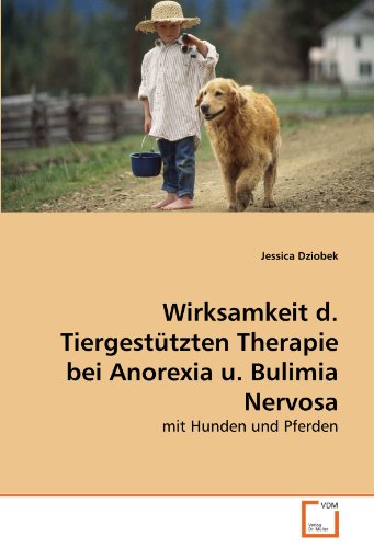 Wirksamkeit d. Tiergestützten Therapie bei Anorexia u. Bulimia Nervosa: mit Hunden und Pferden von VDM Verlag Dr. Müller